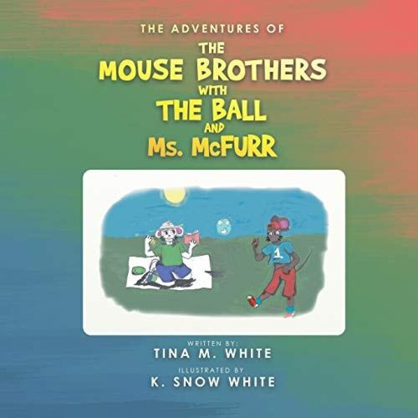 The Adventures of the Mouse Brothers with the Ball and Ms. Mcfurr av Tina M White (Paperback)