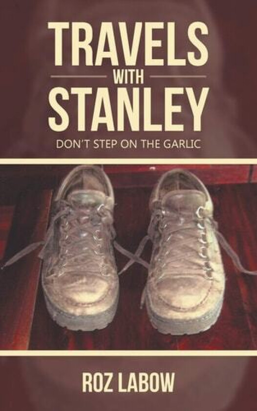 Travels with Stanley: Don’t Step on the Garlic av Roz Labow (Paperback)