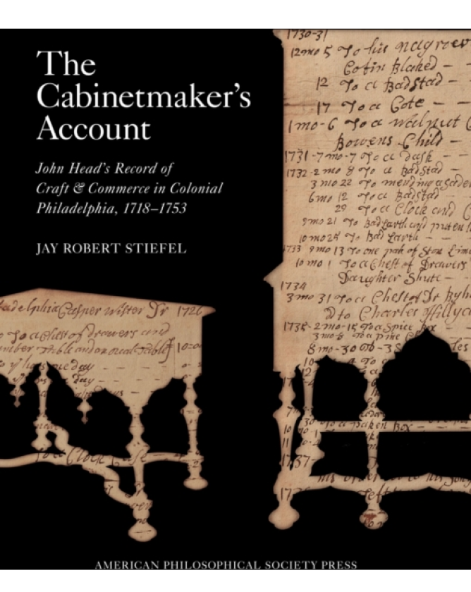 The Cabinetmaker's Account John Head's Record of Craft and Commerce in Colonial Philadelphia, 17181753, Memoirs, American Philosophical Society (Vol. 271)