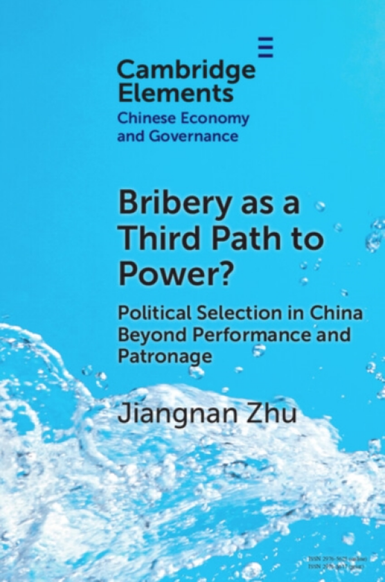 Bribery as a Third Path to Power? Political Selection in China Beyond Performance and Patronage