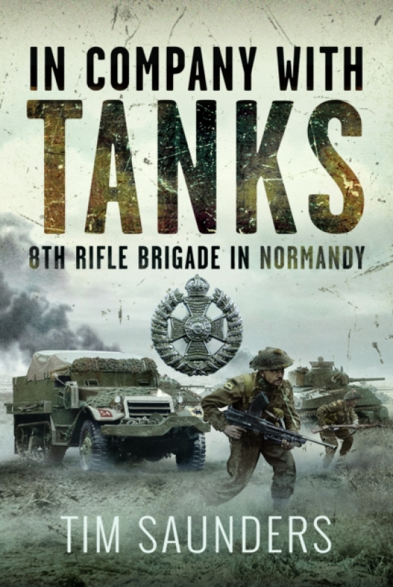 In Company with Tanks 8th Rifle Brigade in Normandy
