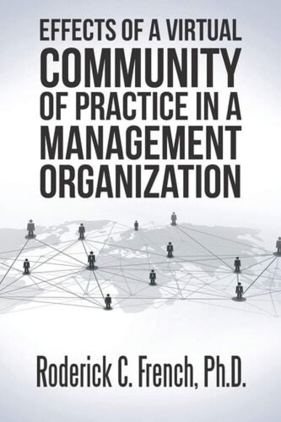 Effects of a Virtual Community of Practice in a Management-Consulting Organization av Roderick C. French (Paperback)