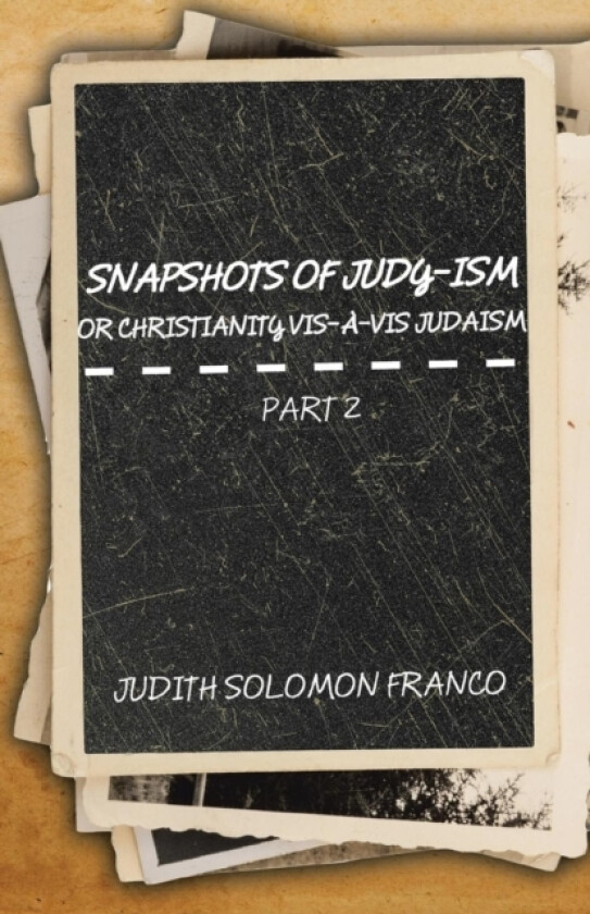 Snapshots of Judy-ism or Christianity vis-a-vis Judaism av Judith Solomon Franco (Paperback)
