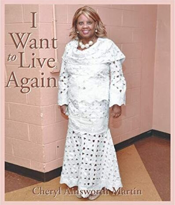 I Want to Live Again av Cheryl Ainsworth Martin (Paperback)
