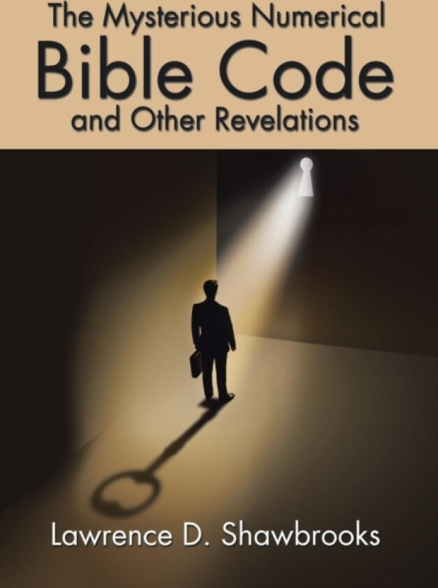 The Mysterious Numerical Bible Code and Other Revelations av Lawrence D Shawbrooks (Hardcover)