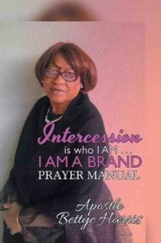 Intercession Is Who I Am . . . I Am a Brand av BETTYE HARRIS (Paperback)