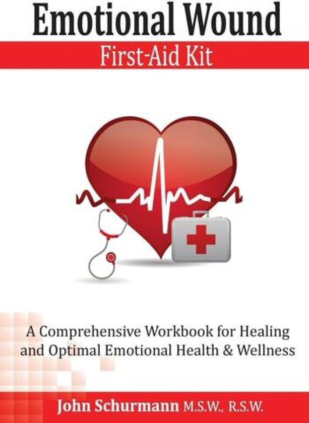 Emotional Wound First Aid Kit: A Comprehensive Workbook for Healing and Optimal Emotional Health & Wellness av Mr. John Schurmann, John Schurmann (Paperback)