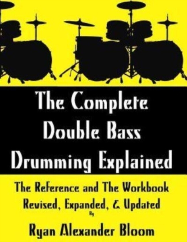 The Complete Double Bass Drumming Explained av Ryan Alexander Bloom (Paperback)