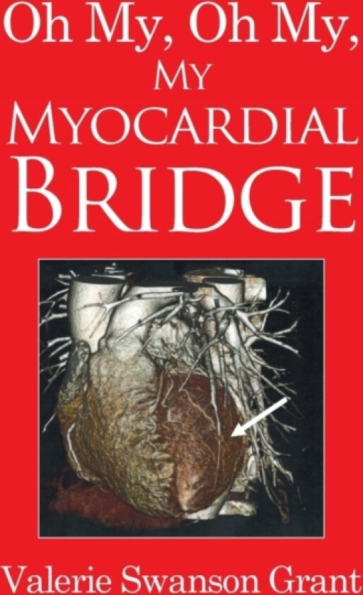 Oh My, Oh My, My Myocardial Bridge av Valerie Swanson Grant (Hardcover)