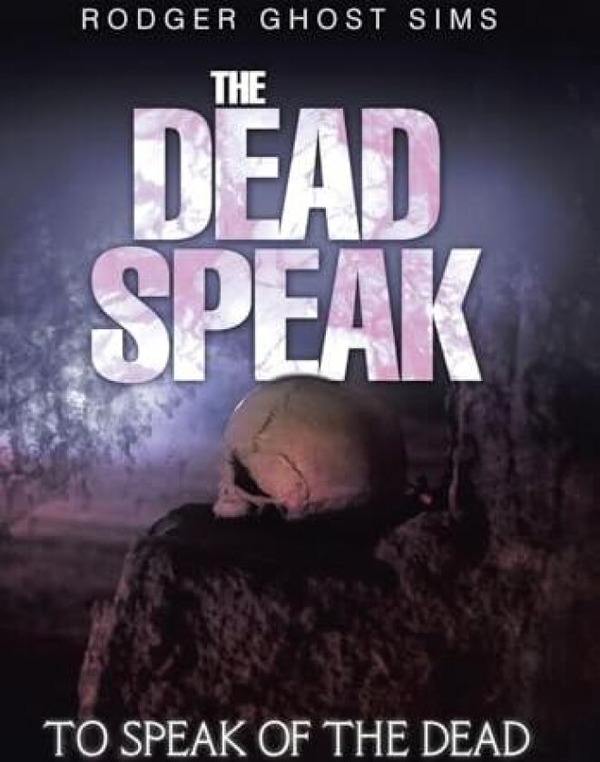 The Dead Speak av Rodger Ghost Sims (Hardcover)