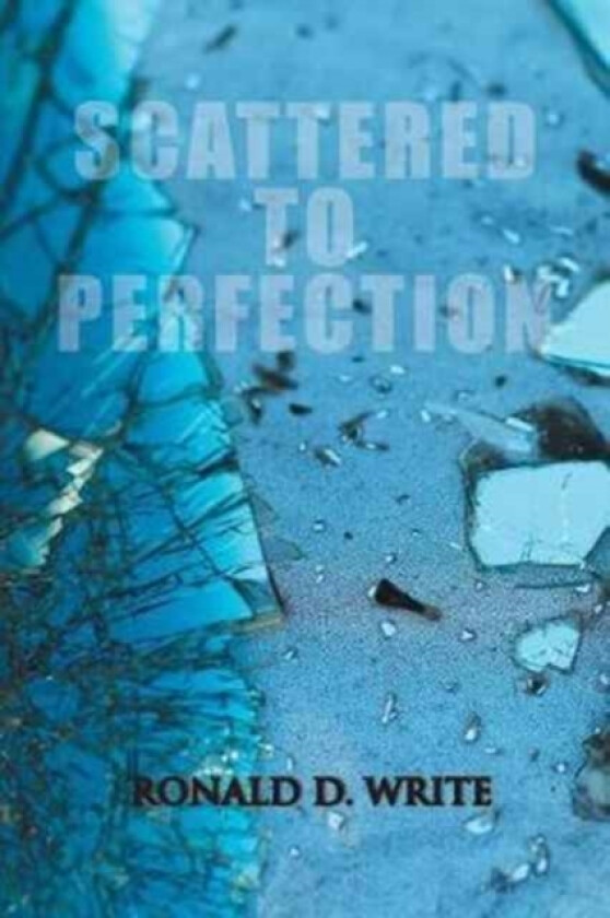 Scattered to Perfection av Ronald D Write (Paperback)