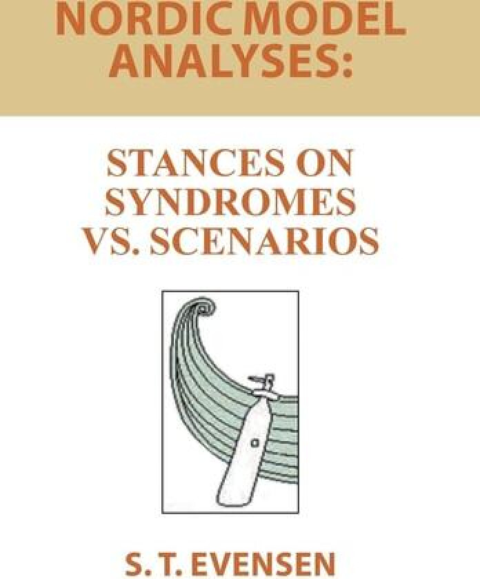 Nordic Model Analyses: Stances on Syndromes vs. Scenarios av S. T. Evensen (Hardcover)