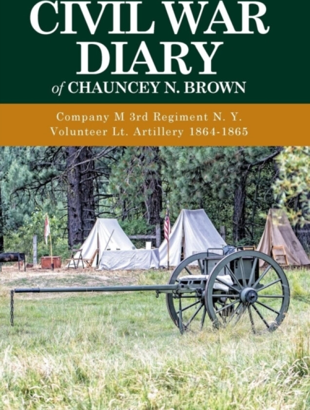 Civil War Diary of Chauncey N. Brown av Chauncey N Brown (Hardcover)