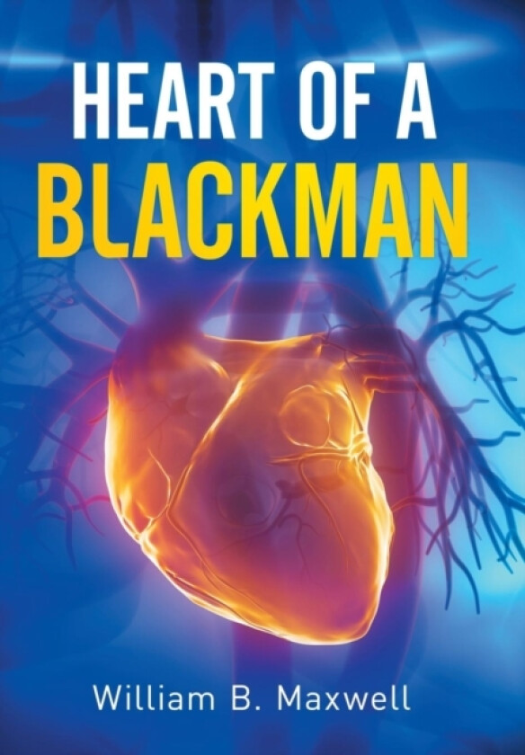 Heart of a Blackman av William B Maxwell (Hardcover)