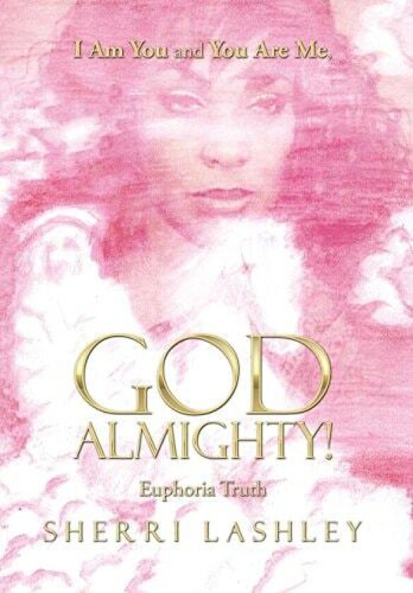I Am You and You Are Me, God Almighty! av Sherri Lashley (Hardcover)