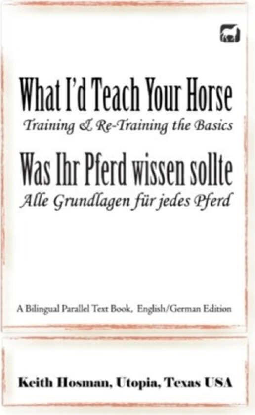 What I'd Teach Your Horse / Was Ihr Pferd wissen sollte av Keith Hosman (Paperback)