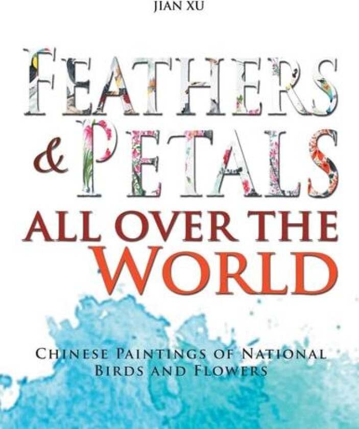 Feathers and Petals All Over the World av Jian Xu (Paperback)