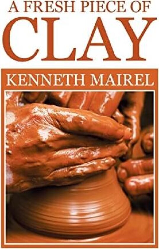 A fresh piece of Clay av Kenneth Mairel (Hardcover)