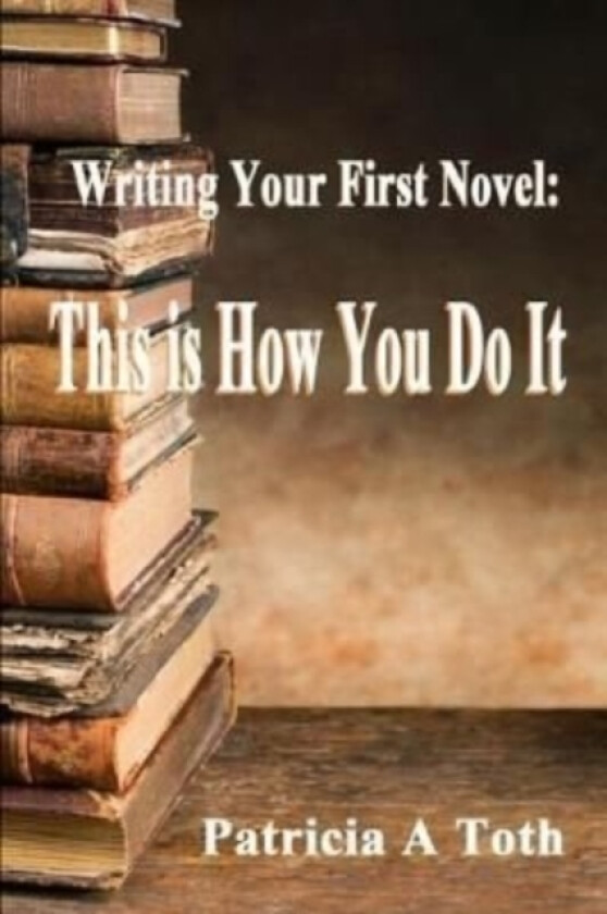 Writing Your First Novel av Patricia a Toth (Paperback)