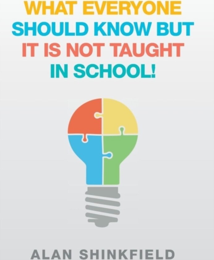 What Everyone Should Know but It Is Not Taught in School! av Alan Shinkfield (Hardcover)