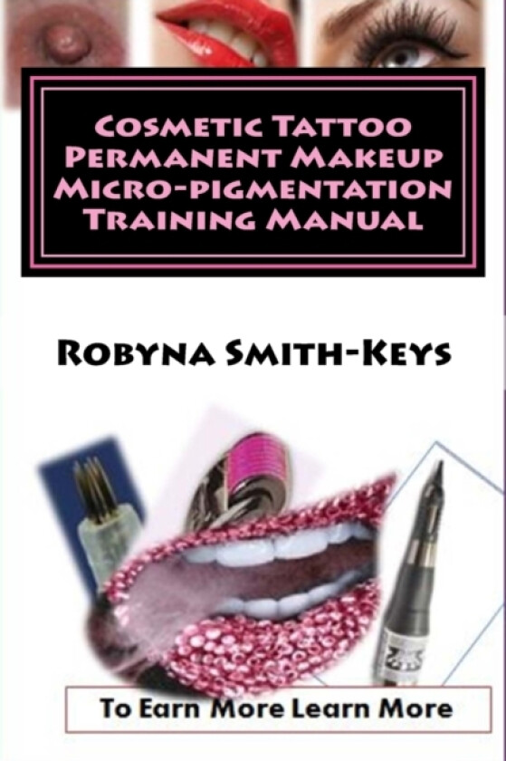 Cosmetic Tattoo Permanent Makeup Micro-pigmentation Training Manual av Robyna Smith-Keys (Paperback)