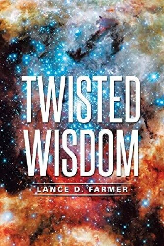 Twisted Wisdom av Lance D Farmer (Paperback)