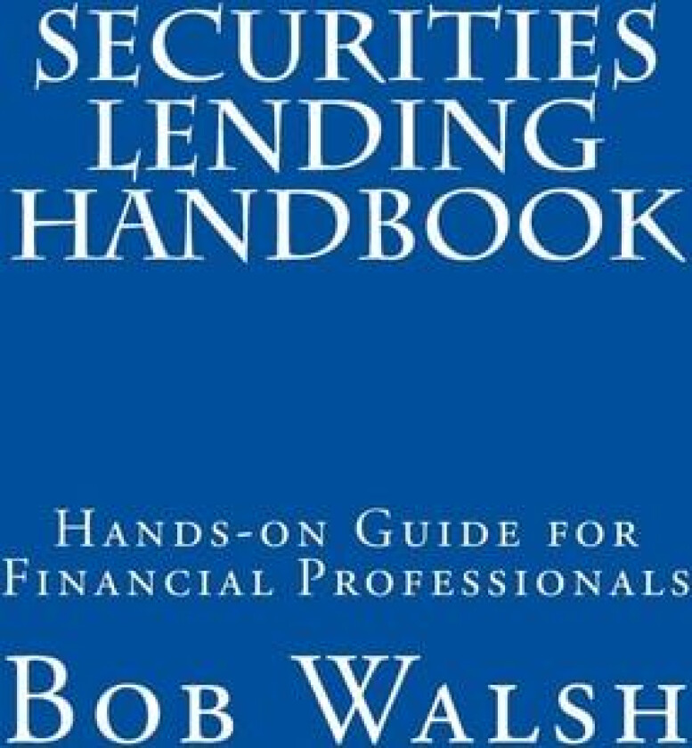 Securities Lending Handbook: Hands-on Guide For Financial Professionals av Bob Walsh (Paperback)
