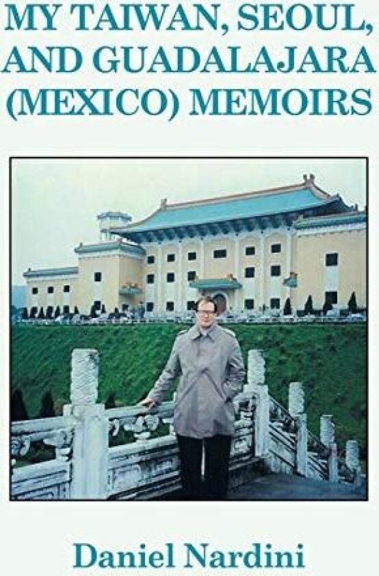 My Taiwan, Seoul, and Guadalajara (Mexico) Memoirs av Daniel Nardini (Paperback)
