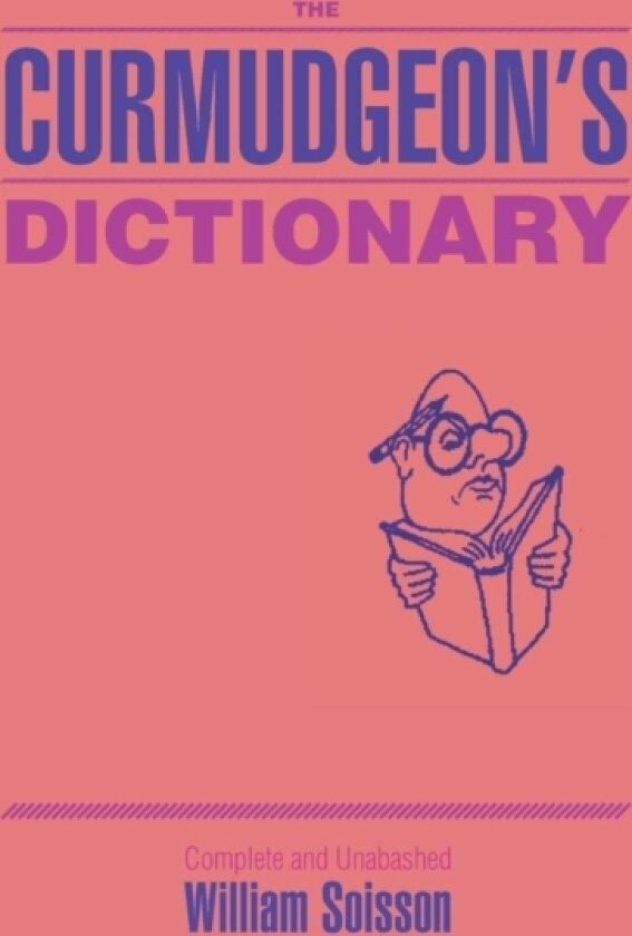 The Curmudgeon's Dictionary av William Soisson (Hardcover)