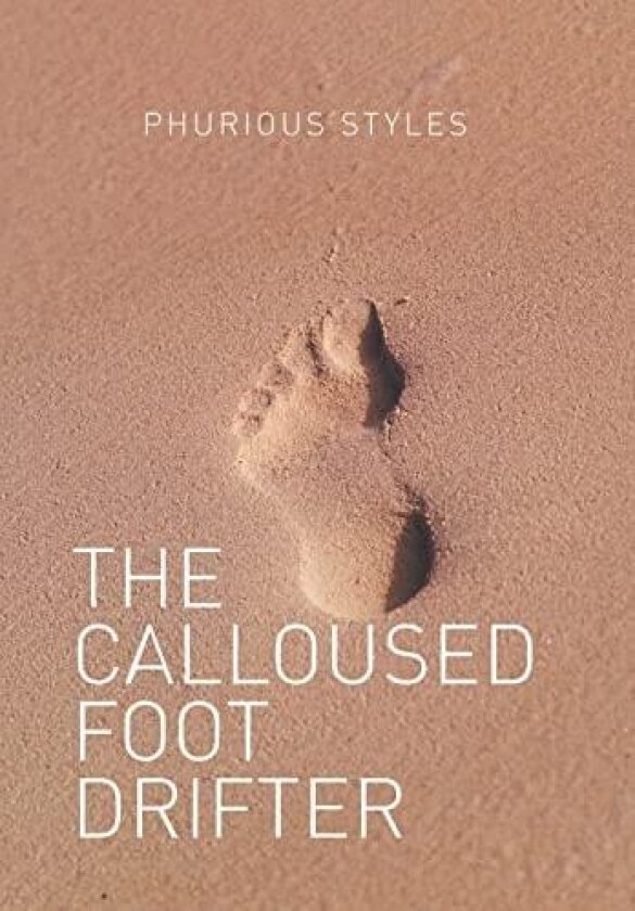 The Calloused Foot Drifter av Phurious Styles (Hardcover)