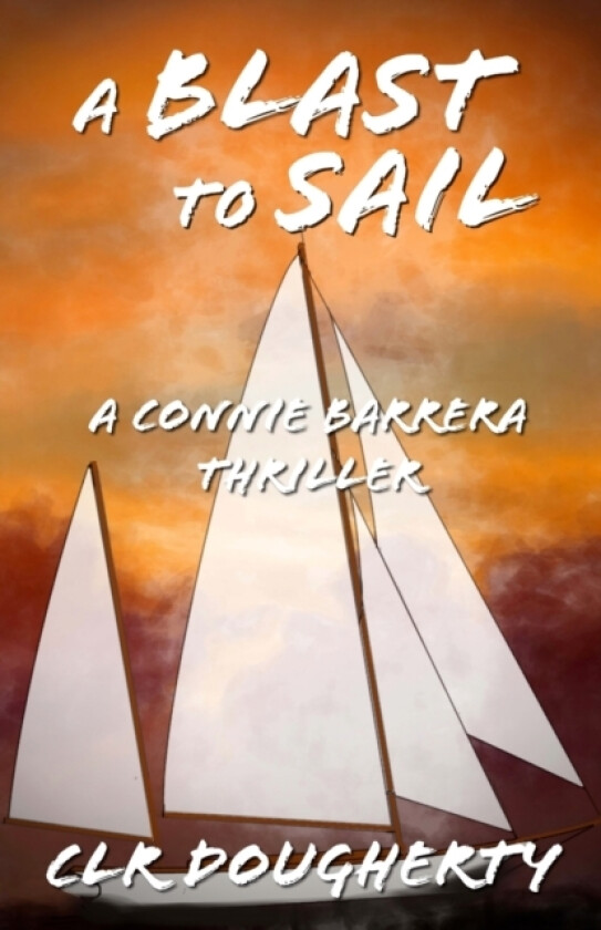 A Blast to Sail - A Connie Barrera Thriller av C L R Dougherty (Paperback)