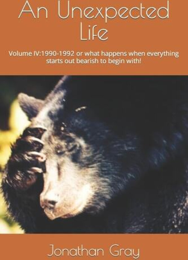 An Unexpected Life: Volume IV:1990-1992 or what happens when everything starts out bearish to begin with! av Jonathan Gray (Paperback)