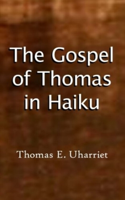 The Gospel of Thomas in Haiku av Jesus Thomas Didymo Thomas E Uharriet (Paperback)