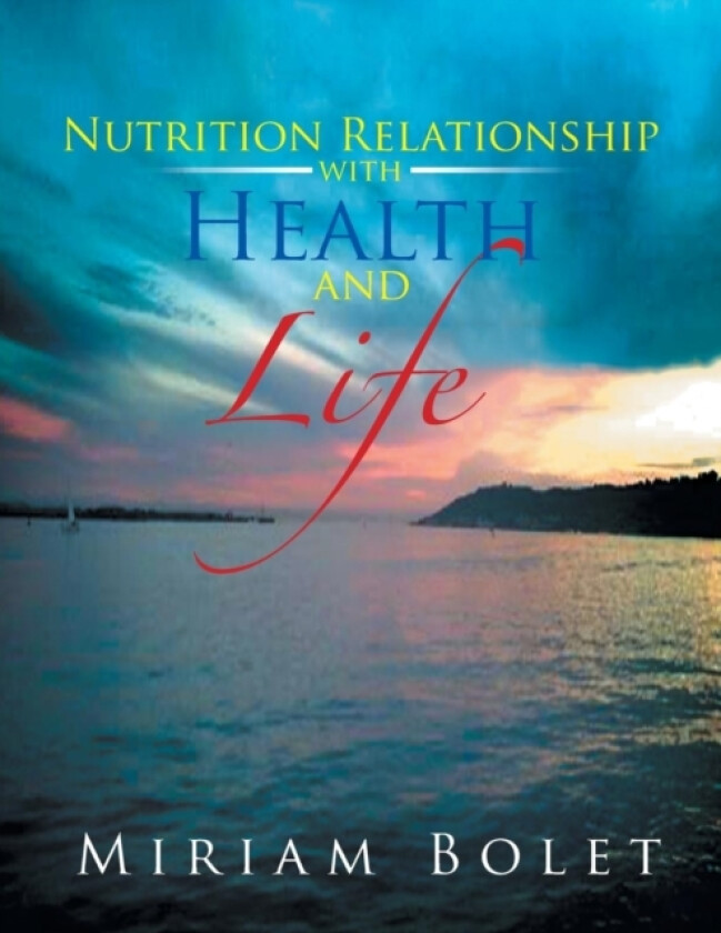 Nutrition Relationship with Health and Life av Miriam Bolet (Paperback)