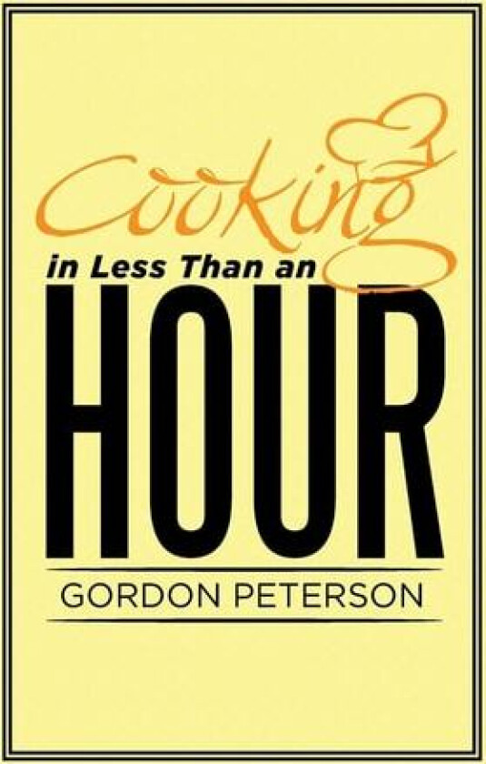 Cooking in Less Than an Hour av Gordon Peterson (Hardcover)