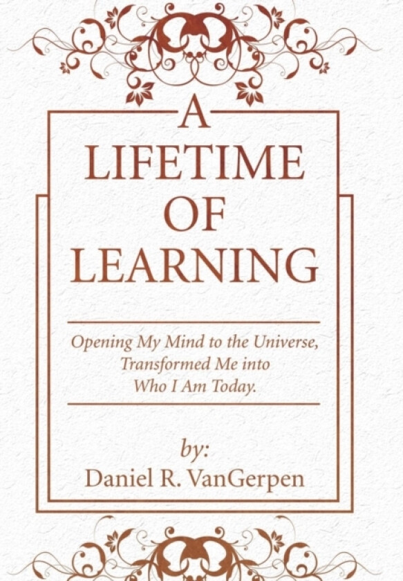 A Lifetime of Learning av Daniel R Vangerpen (Hardcover)
