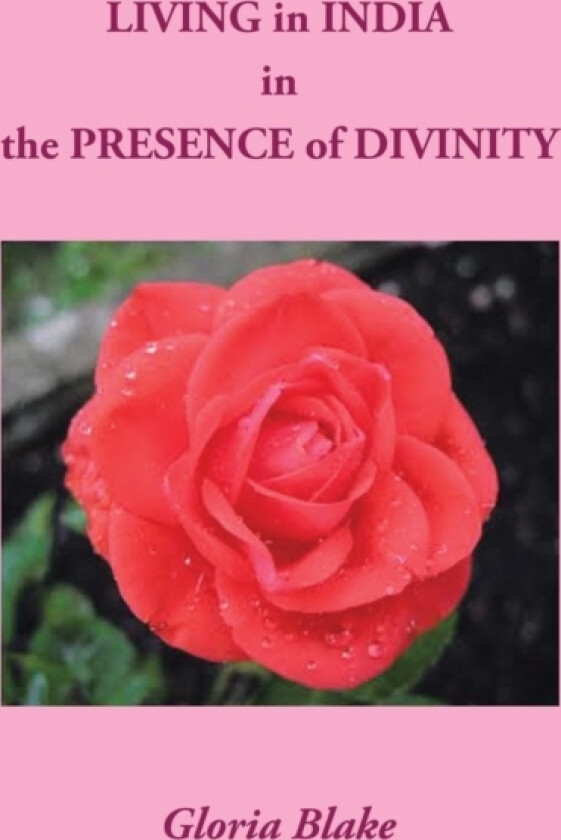 LIVING in INDIA in the PRESENCE of DIVINITY av Gloria Blake (Paperback)