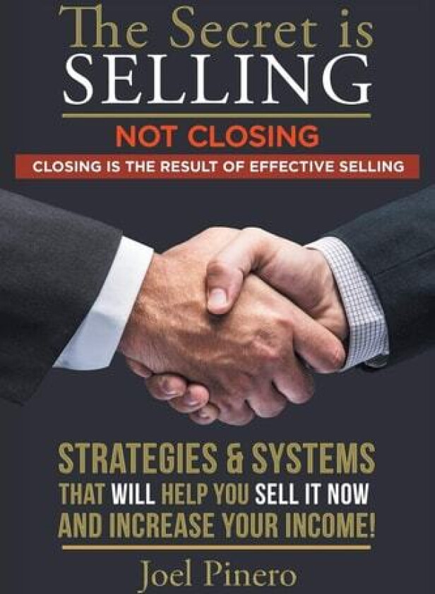 The Secret Is Selling Not Closing. Closing is the Result of Effective Selling. av Joel Pinero (Paperback)