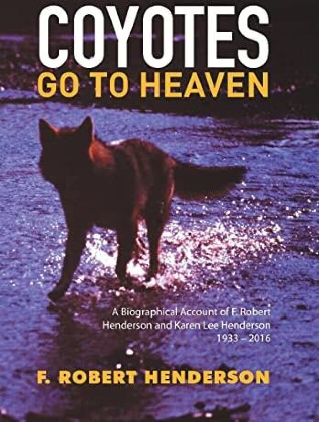 Coyotes Go to Heaven av F Robert Henderson (Hardcover)