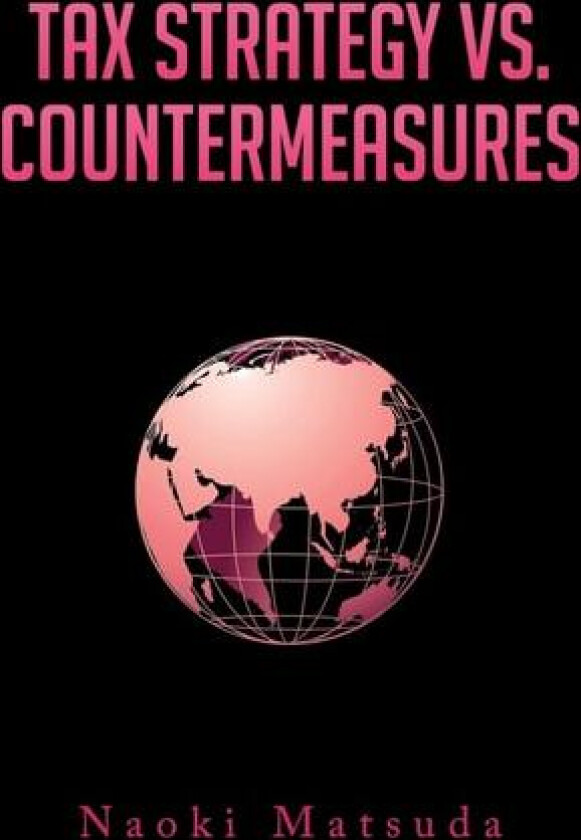 Tax Strategy vs. Countermeasures av Naoki Matsuda (Paperback)