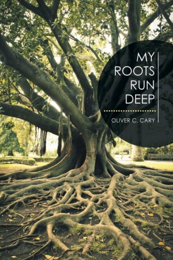 My Roots Run Deep av Oliver C Cary (Paperback)