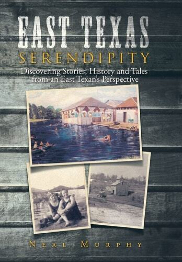 East Texas Serendipity av Neal Murphy (Hardcover)