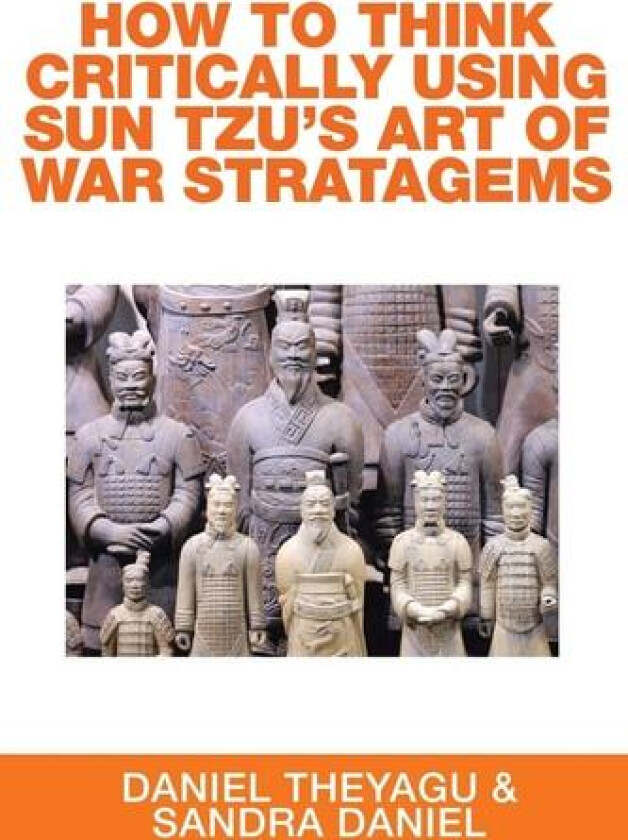 How to Think Critically Using Sun Tzu's Art of War Stratagems av Daniel Theyagu, Sandra Daniel (Paperback)