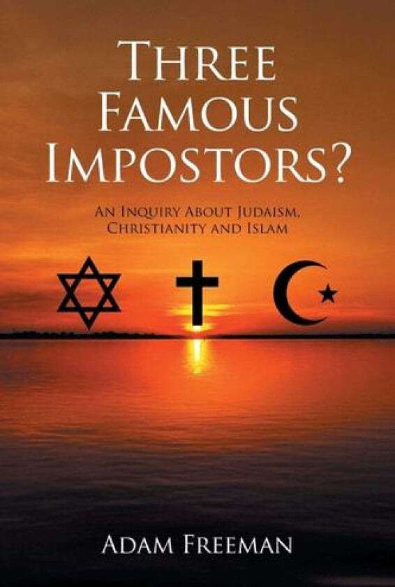 Three Famous Impostors?: An Inquiry About Judaism, Christianity and Islam av Adam Freeman (Paperback)