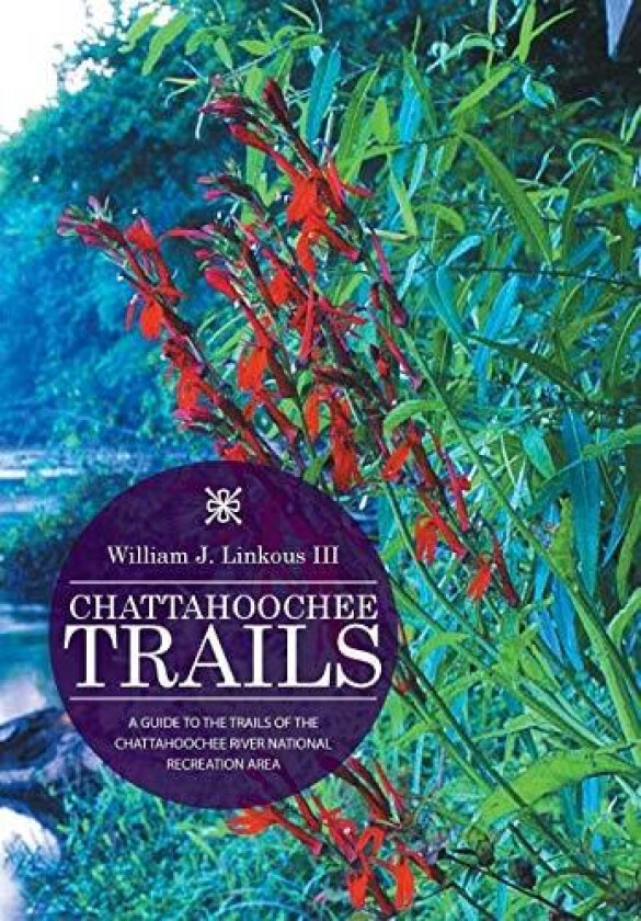 CHATTAHOOCHEE TRAILS: A GUIDE TO THE TRAILS OF THE CHATTAHOOCHEE RIVER NATIONAL RECREATION AREA av William J. Linkous III (Hardcover)