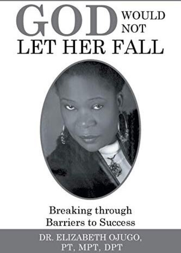 God Would Not Let Her Fall av Dr Elizabeth Ojugo Pt Mpt Dpt (Paperback)