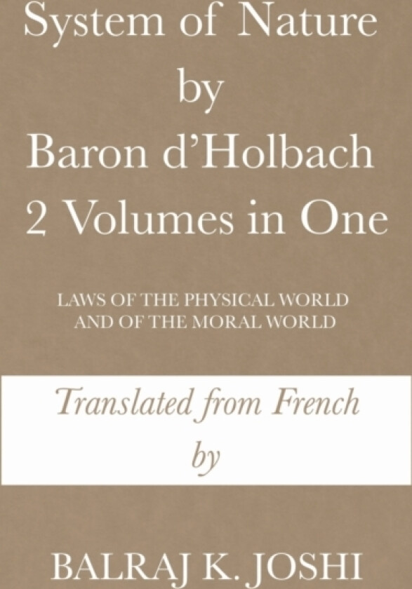 System of Nature by Baron d'Holbach 2 Volumes in One av Balraj K Joshi (Paperback)