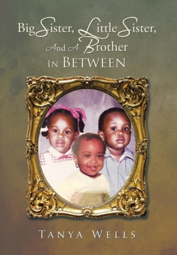 Big Sister, Little Sister, and a Brother in Between av Tanya Wells (Hardcover)