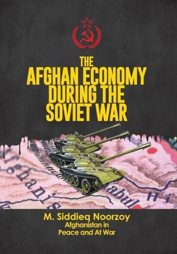 The Afghan Economy During the Soviet War av Siddieq Noorzoy (Hardcover)