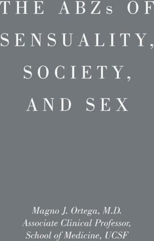 ABZs OF SENSUALITY, SOCIETY, AND SEX av Magno J M D Ortega (Hardcover)